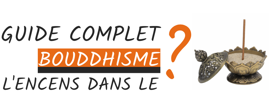 Guide Complet : Encens et Bouddhisme